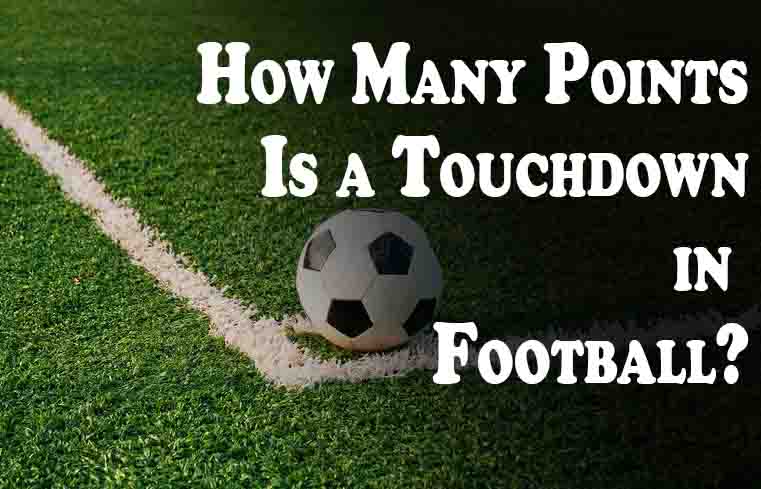 How Many Points Is a Touchdown in Football